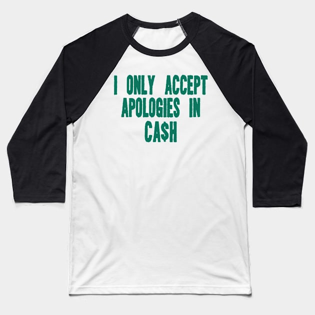 I only accept apologies in cash tee Shirt l y2k trendy Shirt graphic Baseball T-Shirt by Hamza Froug